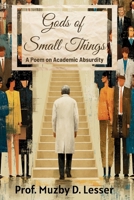 Gods of Small Things: A Poem on Academic Absurdity B0FJJ9N3B6 Book Cover