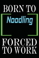 Born to Noodling Forced to Work: Notebook Journal for Hobbies and Sports Lovers as Birthday Gift, Awesome For girls and women, 6x9 inches 110 Blank Lined pages 1653467967 Book Cover