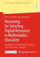 Reasoning for Selecting Digital Resources in Mathematics Education: Qualitative and Quantitative Studies with Pre-Service Teachers (Kölner Beiträge zur Didaktik der Mathematik) 365851468X Book Cover