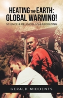 HEATING the EARTH: GLOBAL WARMING!: SCIENCE & RELIGION COLLABORATING 1663202125 Book Cover