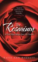 The Rosarium: A Visit May Change Your Life Forever 1490807918 Book Cover