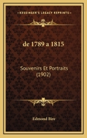 de 1789 a 1815: Souvenirs Et Portraits (1902) 1160381593 Book Cover