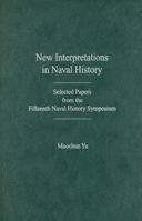 New Interpretations in Naval History: Selected Papers from the Fifteenth Naval History Symposium 1591149835 Book Cover