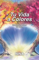 Tu Vida a Colores: Dialogo con Tu Ser B08NF2QKND Book Cover