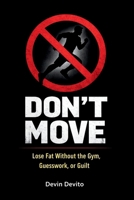 Don't Move: Lose Fat Without the Gym, Guesswork, or Guilt B0GVVJZ63P Book Cover