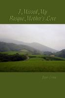 I Missed My Basque Mother's Love 0805978658 Book Cover