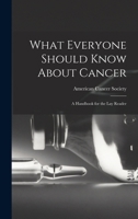 What Everyone Should Know About Cancer: A Handbook for the Lay Reader 1015731171 Book Cover
