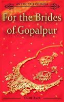 For the Brides of Gopalpur: An Epic Tale of India 0615942997 Book Cover