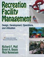 Recreation Facility Management: Design, Development, Operations, and Utilization 0736070028 Book Cover