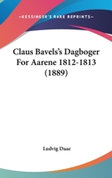 Claus Bavels's Dagboger For Aarene 1812-1813 1164606980 Book Cover