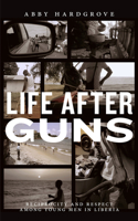 Life after Guns: Reciprocity and Respect among Young Men in Liberia 0813573475 Book Cover