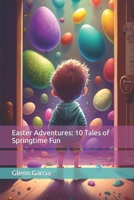 Easter Adventures: 10 Tales of Springtime Fun B0BW2KMGFB Book Cover