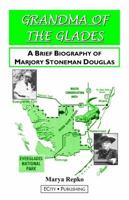 Grandma of the Glades: A Brief Biography of Marjory Stoneman Douglas 0983042500 Book Cover