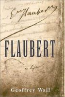 Flaubert: a Life 0374156271 Book Cover