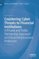 Countering Cyber Threats to Financial Institutions: A Private and Public Partnership Approach to Critical Infrastructure Protection 3030540537 Book Cover