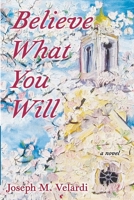 Believe What You Will 1968548866 Book Cover