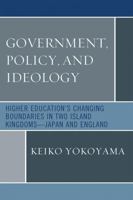 Government, Policy, and Ideology: Higher Education's Changing Boundaries in Two Island Kingdoms-Japan and England 0761849572 Book Cover