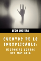 Cuentos de lo inexplicable: Historias cortas del más allá (Spanish Edition) B088Y1CQQ7 Book Cover