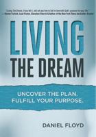 Living the Dream: Uncover the Plan. Fulfill Your Purpose. 1939676029 Book Cover
