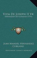 Vida De Joseph II V4: Emperador De Alemania (1791) 1120951550 Book Cover