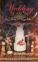 Wedding Season Chronicles: A Quick Etiquette Guide for Brides, Grooms, The Bridal Party & Guests 173437330X Book Cover