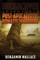 Post-Apocalyptic Nomadic Warriors: A Duck & Cover Adventure 1478224983 Book Cover