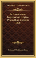 De Quaestionum Perpetuarum Origine, Praesidibus, Consiliis (1876) 1167379314 Book Cover