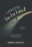 Leaving La-La Land: Escape to Reality 1038342058 Book Cover
