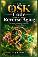 The OSK Code to Reverse Aging: Epigenetic Reprogramming to Restore Youth B0FVWWZKJF Book Cover
