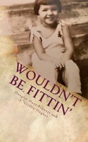 Wouldn't Be Fittin': A Memoir of Custom and Costume in the Changing South 198422865X Book Cover