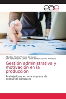 Gestión administrativa y motivación en la producción: Trabajadores en una empresa de productos naturales 6203587451 Book Cover