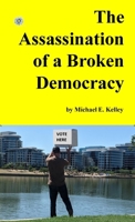 The Assassination of a Broken Democracy 1304942465 Book Cover