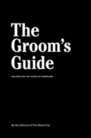 The Groom's Guide: For Men on the Verge of Marriage 0998739995 Book Cover