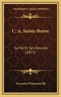 C. A. Sainte-Beuve: Sa Vie Et Ses Oeuvres (1875) 1168110211 Book Cover