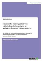 Strukturelle Heterogenit�t von Nickel-oktaethylporphyrin in nichtkoordinativen L�sungsmitteln: Ein Beitrag zur Konformationsanalyse durch Messung der Temperaturabh�ngigkeit von struktursensitiven Reso 3640588649 Book Cover