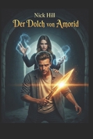 NICK HILL: Der Dolch von Amorid (German Edition) B0FJ5GHXSB Book Cover