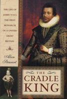 The Cradle King: The Life of James VI and I 0312274882 Book Cover