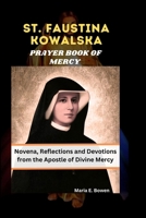 ST. FAUSTINA KOWALSKA PRAYER BOOK OF MERCY: Novena, Reflections and Devotions from the Apostle of Divine Mercy B0FRN7LTGB Book Cover