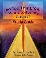 So You Think You Want to Follow Christ? Study Guide B0BT8PX7YW Book Cover