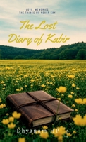The Lost Diary of Kabir: Notes from a Heart That Loved Without Conditions B0H7SPQKHT Book Cover