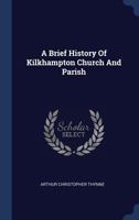 A Brief History of Kilkhampton Church and Parish 1021818666 Book Cover