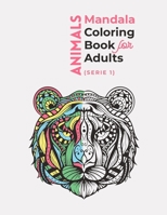 Animals Mandala Coloring Book For Adults ( Serie 1): An Stress Relieving Animal Adult Coloring Book with Lions, Elephants, Owls, Horses, Dogs, Cats, and Many More! B08VCVRSVD Book Cover