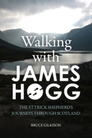 Walking with James Hogg: The Ettrick Shepherd's Journeys through Scotland 1474415377 Book Cover