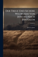 Der Treue Und Sichere Wegweiser Von Jericho Nach Jerusalem: Geistvolle Missionspredigten, Volume 2 1286224241 Book Cover