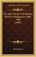 Ten Years' Review Of Mission Work In Madagascar, 1880-1890 1140468766 Book Cover