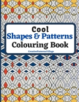 Cool Shapes and Patterns Colouring Book: Amazing Square, Triangle, Circle, Polygon, Cube, Star, Octagon and Rectangle Geometric Patterns Designs, Colouring Pages for Older Kids, Teens and Adults. B0892679ZT Book Cover