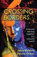 Crossing Borders: living and learning together in a colourful world 1999926226 Book Cover