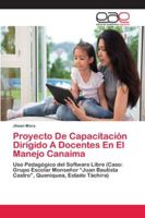 Proyecto De Capacitación Dirigido A Docentes En El Manejo Canaima: Uso Pedagógico del Software Libre (Caso: Grupo Escolar Monseñor “Juan Bautista Castro”, Queniquea, Estado Táchira) 6202128771 Book Cover