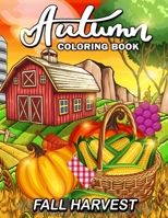 Fall Harvest: Autumn Coloring Book Featuring Relaxing Nature Country Scenes and Beautiful Fall Landscapes 1694451240 Book Cover