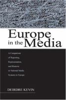 Europe in the Media: A Comparison of Reporting, Representation, and Rhetoric in National Media Systems in Europe (European Institute Forthe Media (EIM) Series) 113899359X Book Cover